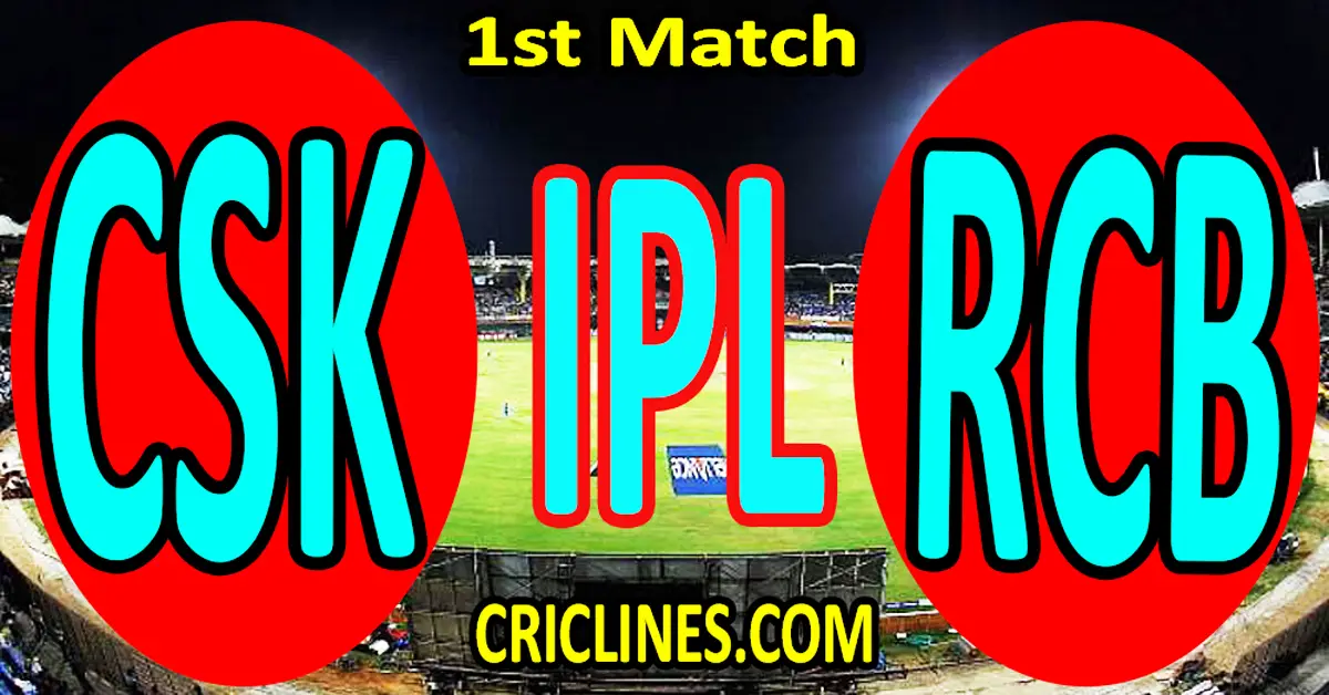 Today Match Prediction-Chennai Super Kings vs Royal Challengers Bangalore-IPL Match Today 2024-1st Match-Venue Details-Dream11-Toss Update-Who Will Win