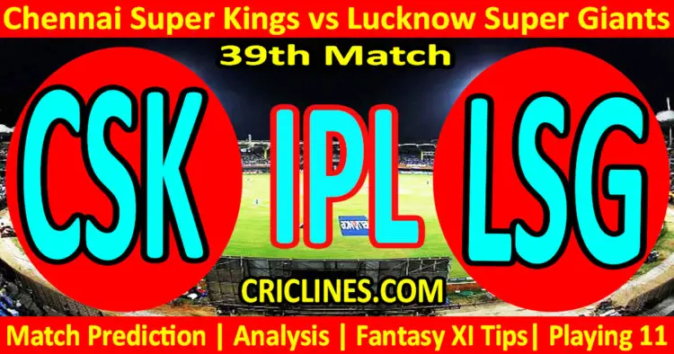 Today Match Prediction-CSK vs LSG-IPL Match Today 2024-39th Match-Venue Details-Dream11-Toss Update-Who Will Win