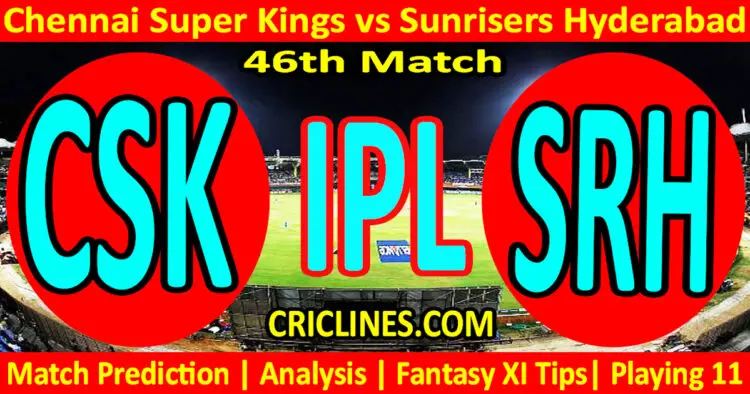 Today Match Prediction-CSK vs SRH-IPL Match Today 2024-46th Match-Venue Details-Dream11-Toss Update-Who Will Win