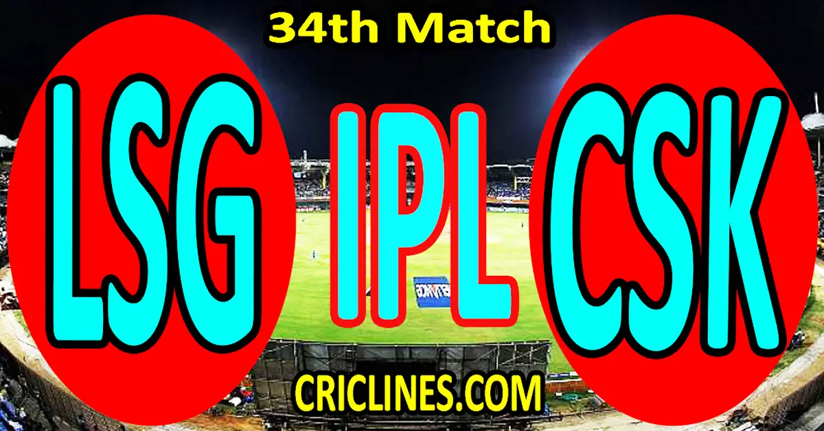 Today Match Prediction-Lucknow Super Giants vs Chennai Super Kings-IPL Match Today 2024-34th Match-Venue Details-Dream11-Toss Update-Who Will Win