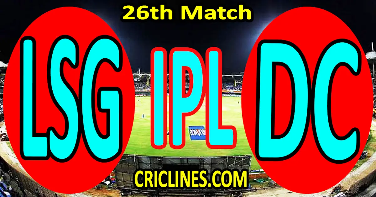 Today Match Prediction-Lucknow Super Giants vs Delhi Capitals-IPL Match Today 2024-26th Match-Venue Details-Dream11-Toss Update-Who Will Win
