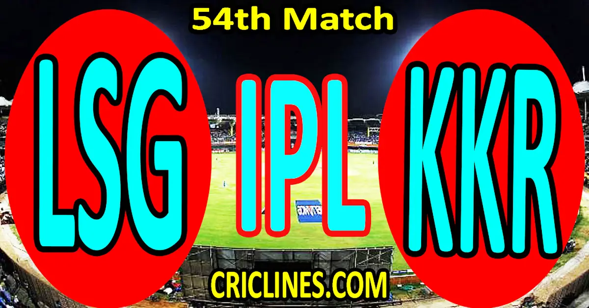 Today Match Prediction-Lucknow Super Giants vs Kolkata Knight Riders-IPL Match Today 2024-54th Match-Venue Details-Dream11-Toss Update-Who Will Win